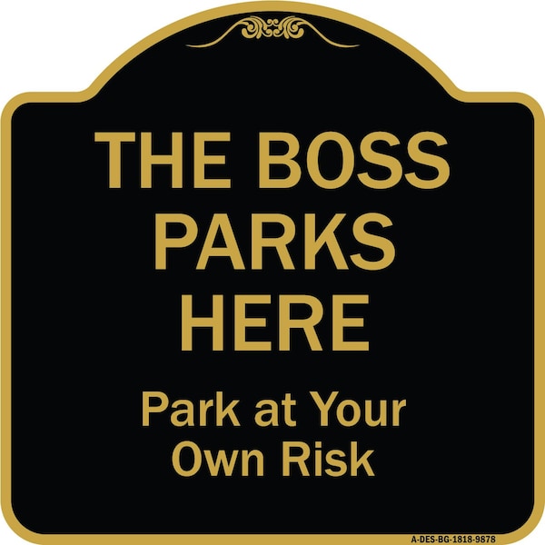 Signmission Designer Series-The Boss Parks Here, Black & Gold Heavy-Gauge Aluminum, 18" x 18", BG-1818-9878 A-DES-BG-1818-9878 - main